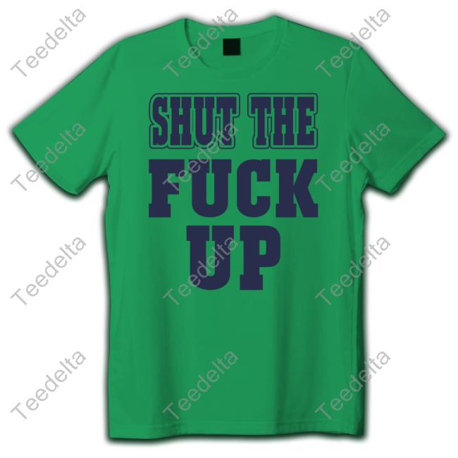 Shut The Fuck Up Tee
