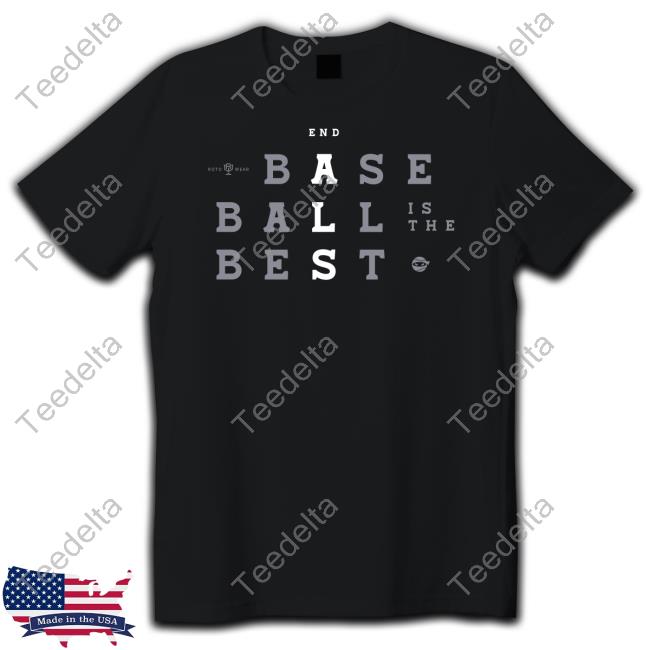 Rotowear End Baseball Is The Best Shirt Rob Friedman End Baseball Is The Best Shirt