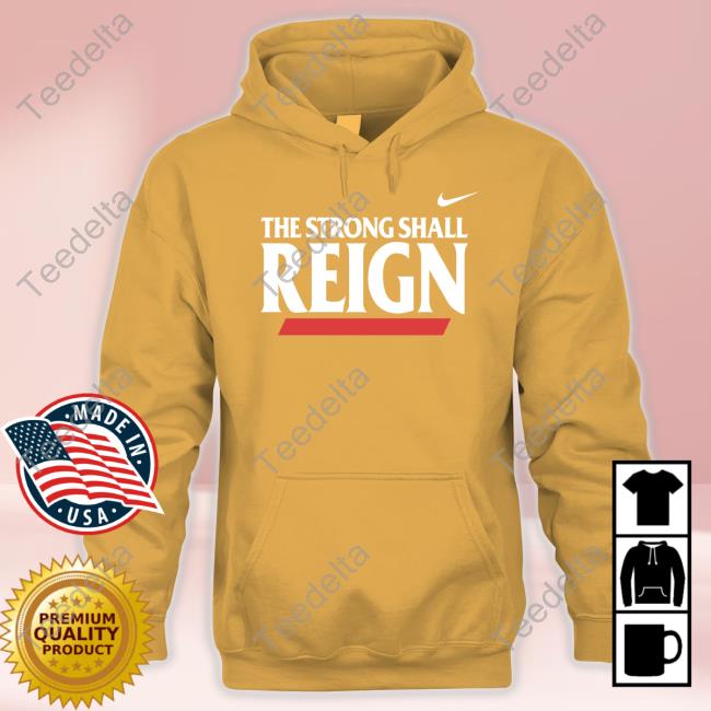 The Strong Shall Reign Tee Shirts The Strong Shall Reign Hoodie