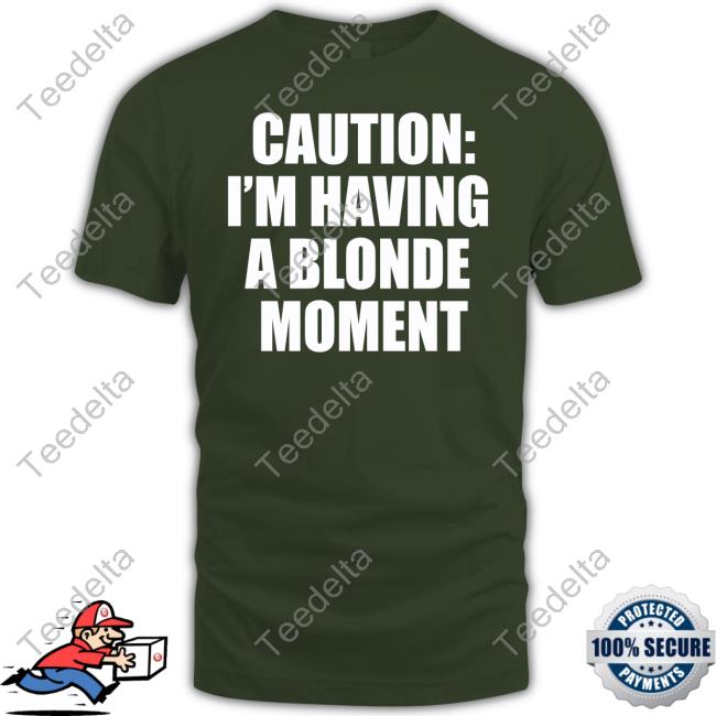 Vibe2k Caution I'm Having A Blonde Moment Tee Shirt