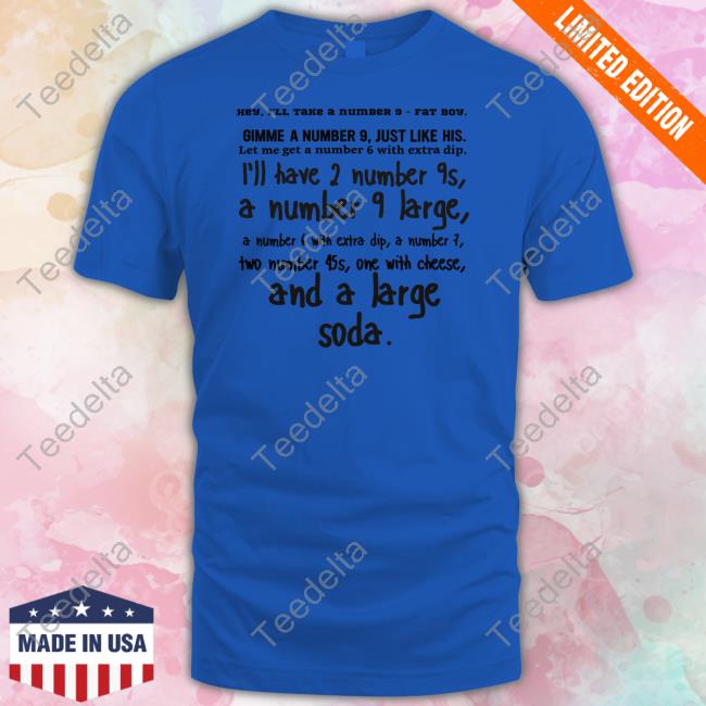 Hey I'll Take A Number 9 Fat Boy Shirt Inkyapparelcreations Shop Hey I'll Take A Number 9 Fat Boy Gimme A Number 9 Just Like His Tee Whatapeeling