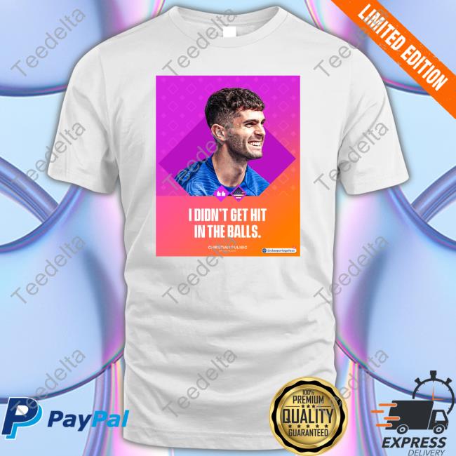 I Didn't Get Hit In The Balls Tee Shirt