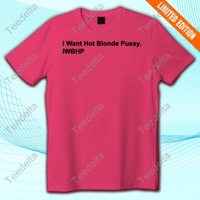 I Want Hot Blonde Pussy Iwhbp Hoodie