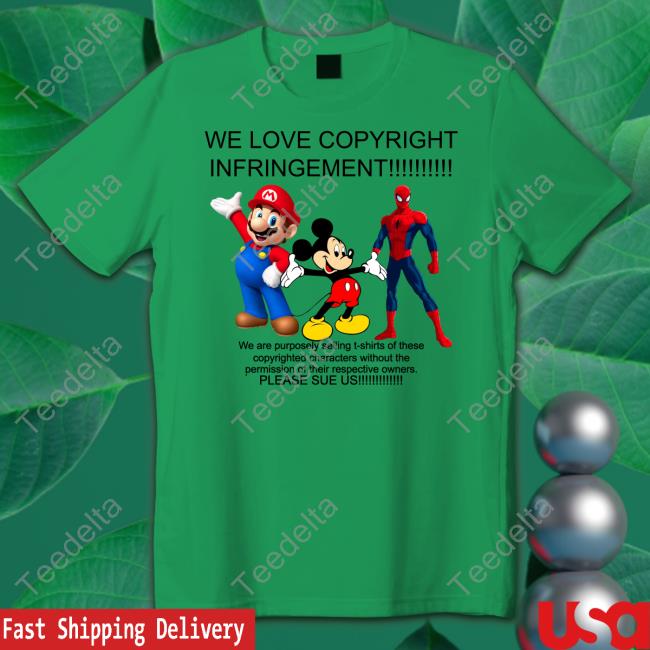 We Love Copyright Infringement Hoodie We Love Copyright Infringement We Are Purposely Selling T Shirt Of These Copyrighted Characters Official Shirt