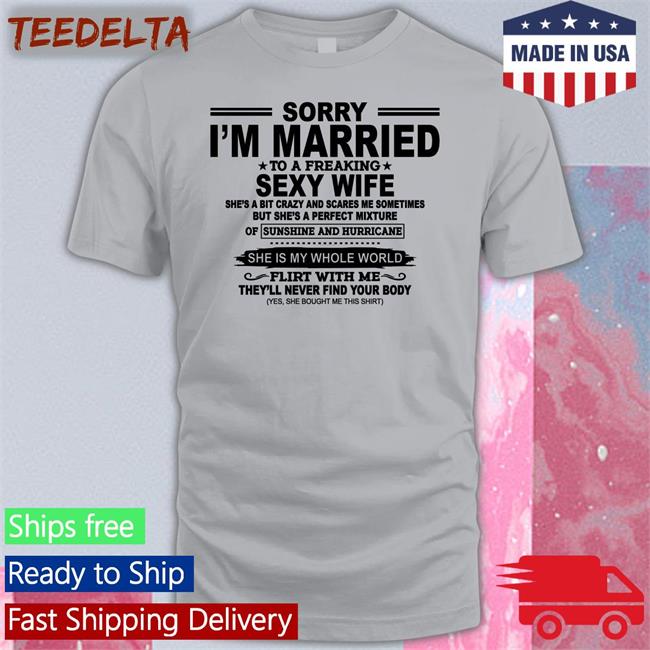 Shirtsthtgohard Sorry I'm Married To A Freaking Sexy Wife Tee Shirt