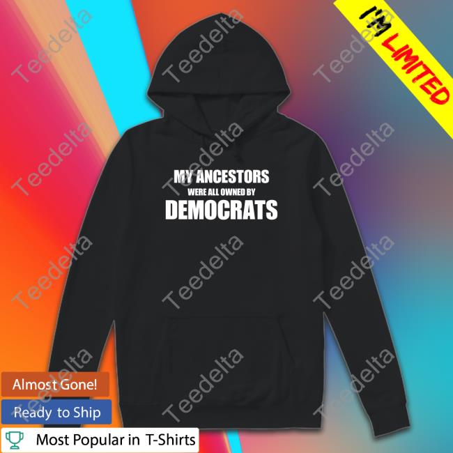 Uncle Hotep My Ancestors Were All Owned By Democrats Shirt