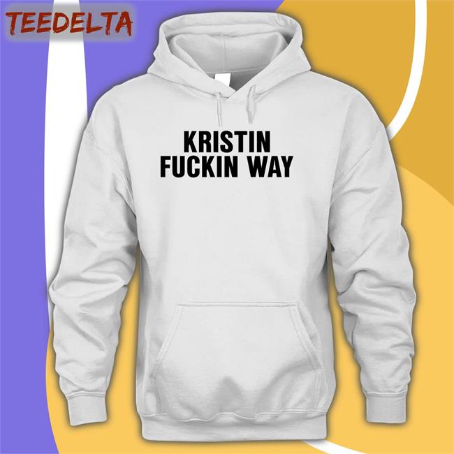 Danaashleysinger Kristin Fuckin Way Shirt