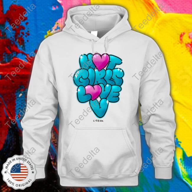 Lizeok Hot Girls Love V Hoodie Lizeok Hot Girls Love V T-Shirt, Hoodie, Tank Top, Sweater And Long Sleeve T-Shirt