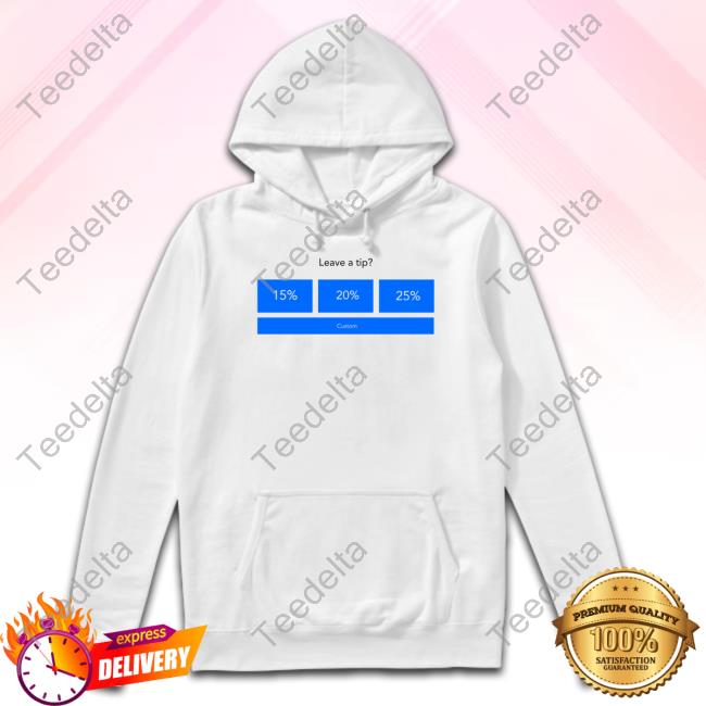 Thegoodshirts Leave A Tip 15% 20% 25% Custom Shirt