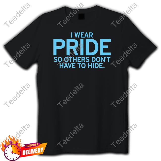 Official I Wear Pride So Others Don't Have To Hide Hooded Sweatshirt Raygun Store
