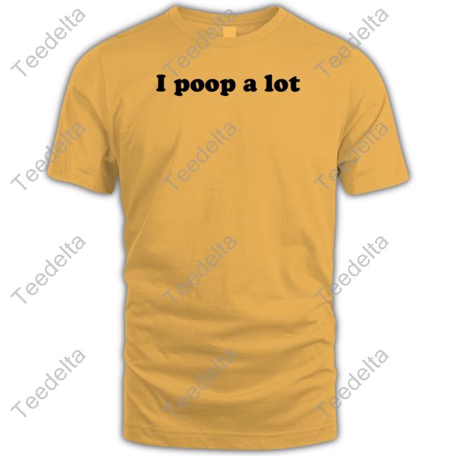 I Poop A Lot Sweatshirt
