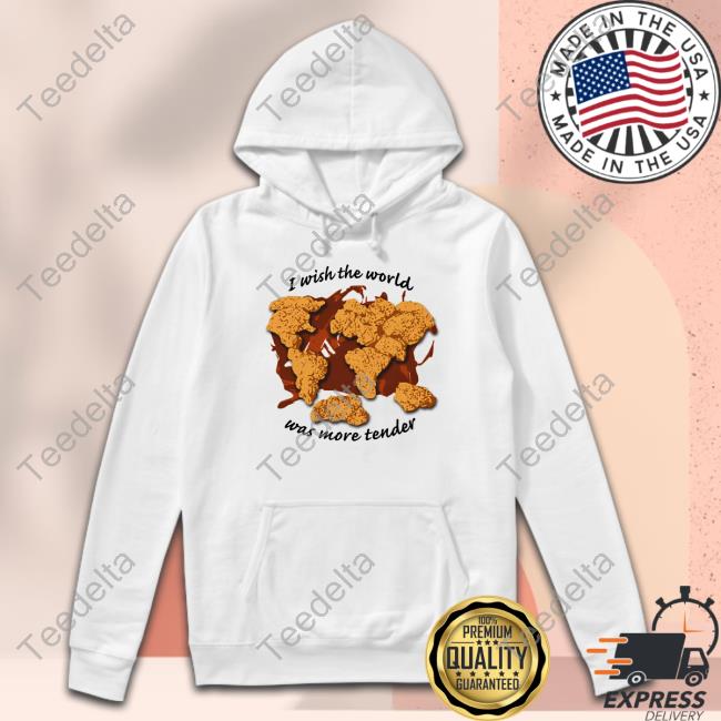 Shirts That Go Hard I Wish The World Was More Tender Hooded Sweatshirt