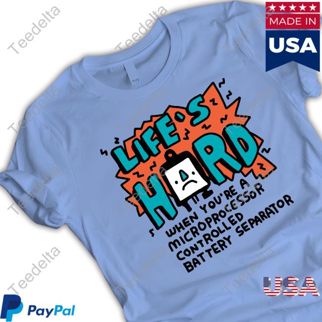 Zoe Bread Life's Hard When You're A Microprocessor Controlled Battery Separator Shirt
