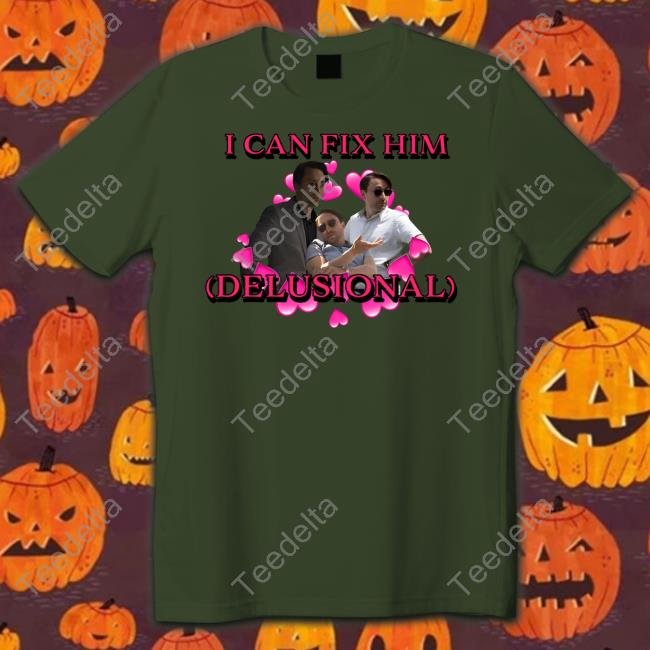 Sadstreet Merch Roman I Can Fix Him Delusional Shirt