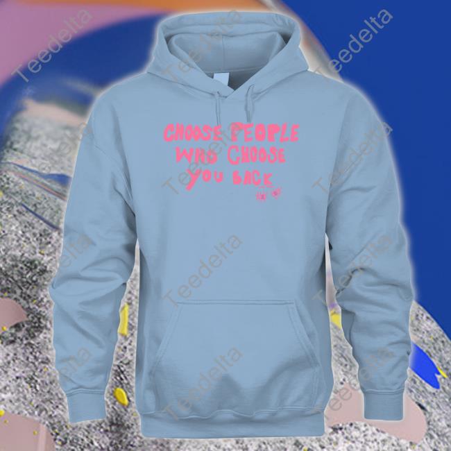 Choose People Who Choose You Back Tee
