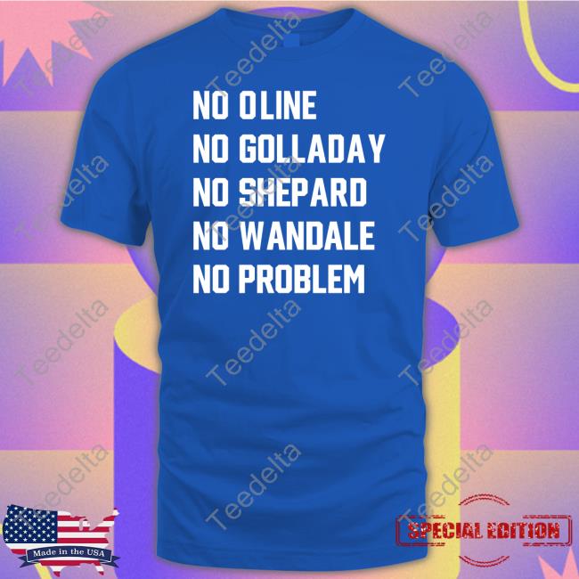 No Oline No Golladay No Shepard No Wandale No Problem Shirt