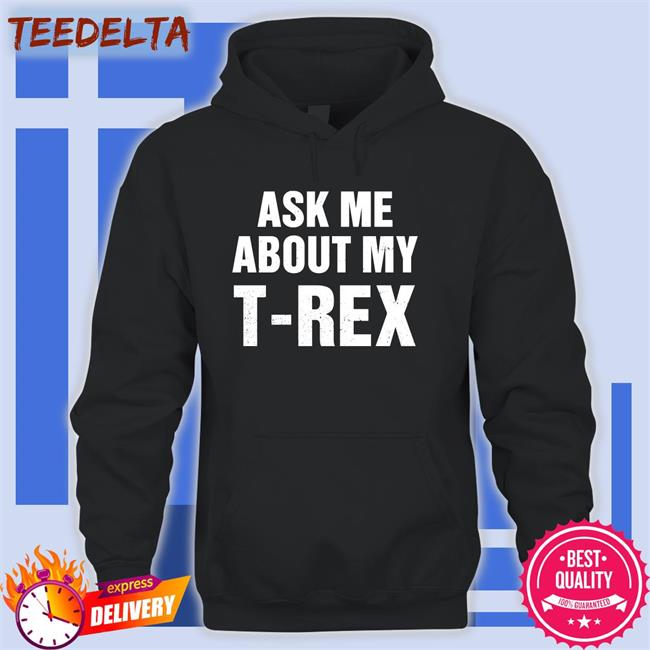 Rainygay Ask Me About My T Rex Tee
