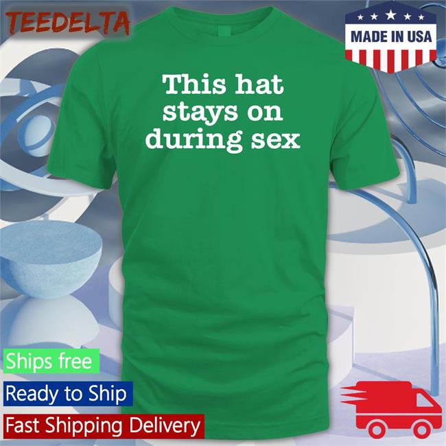 This Hat Stays On During Sex Hat