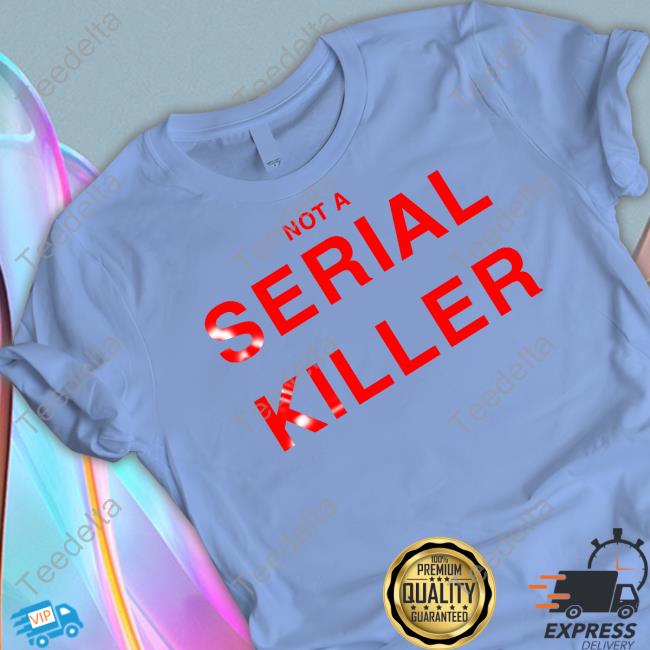 Otto Wood Wearing Not A Serial Killer T Shirts