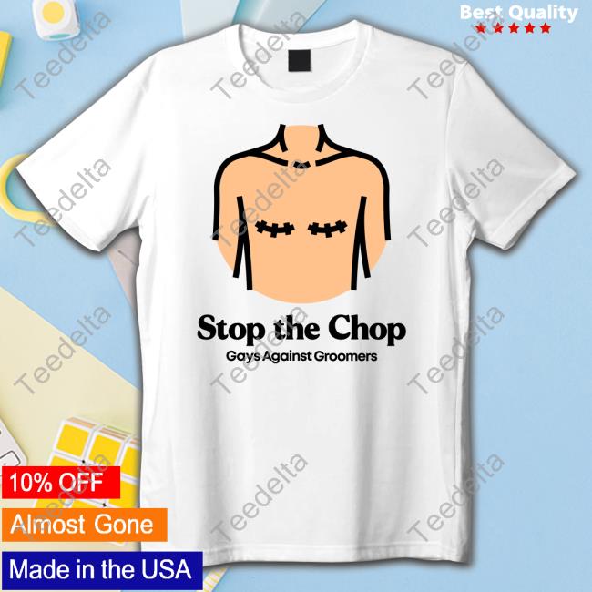 Gays Against Groomers Merch Stop The Chop Tee Shirt