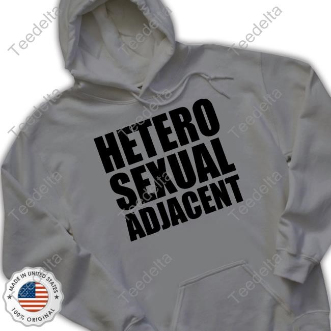 Dorian Electra Store Heterosexual Adjacent Sweatshirt Hetero Sexual Adjacent Shirt