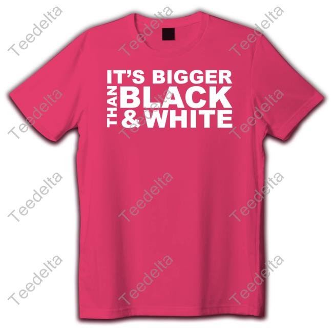 Blm Its Bigger Than Black And White Tee Shirt