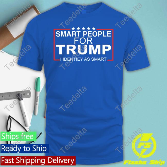 Trending Smart People For Trump I Identiey As Smart Shirt
