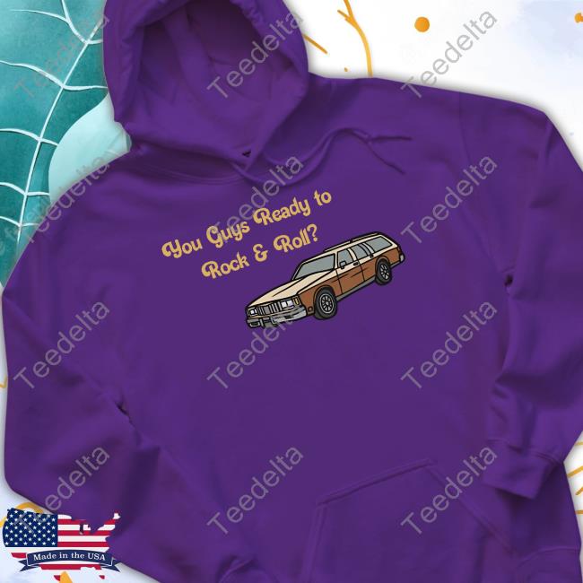 Emotionalclub You Guys Ready To Rock And Roll Car Hooded Sweatshirt Emotional Club Store You Guys Ready To Rock And Roll Car Hoodie Emotionalclub