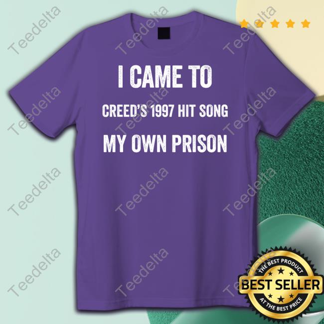 Goodshirts I Came To Creed's 1997 Hit Song My Own Prison Shirt