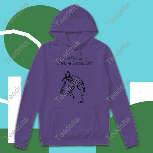 Really Good Artist Merch I Need Someone To Crack My Goddamn Back Shirts Really Good Artist Merch I Need Someone To Crack My Goddamn Back Sweatshirt