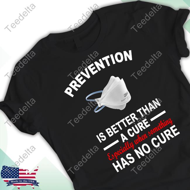 Official Prevention Is Better Than A Cure Especially When Something Has No Cure Hoodie