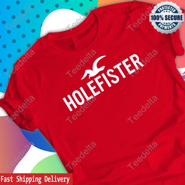Holefister shirt, hoodie, tank top, sweater and long sleeve t-shirt
