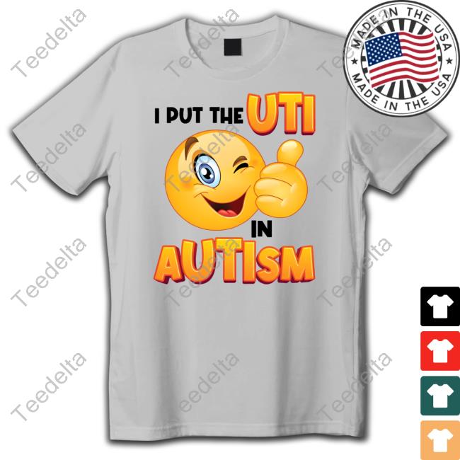 Gotfunny Store I Put The Uti In Autism Hooded Sweatshirt