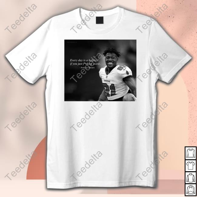 Ab84 Every Day Is A Halfday If You Just Fucking Leave Antonio Brown Sweatshirt