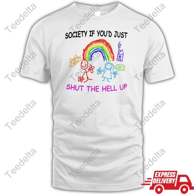 Society If You'd Just Shut The Hell Up Shirt