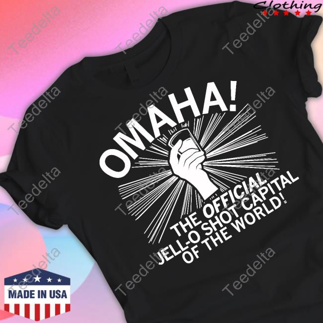Omaha Jello Shot Capital Of The World Shirt