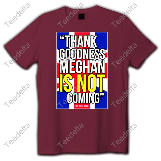 Jesús Enrique Rosas Thank Goodness Meghan Is Not Coming Shirt