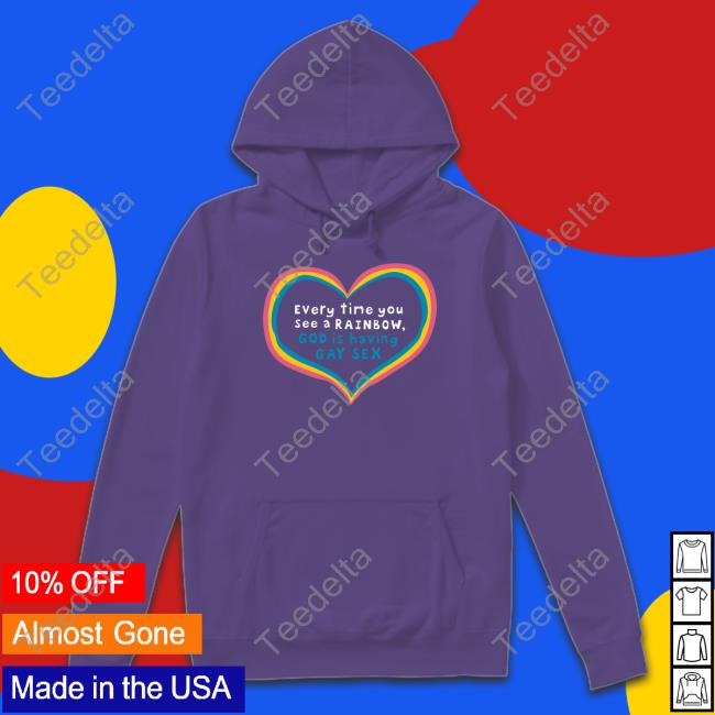 Everytime You See A Rainbow God Is Having Gay Sex Shirt