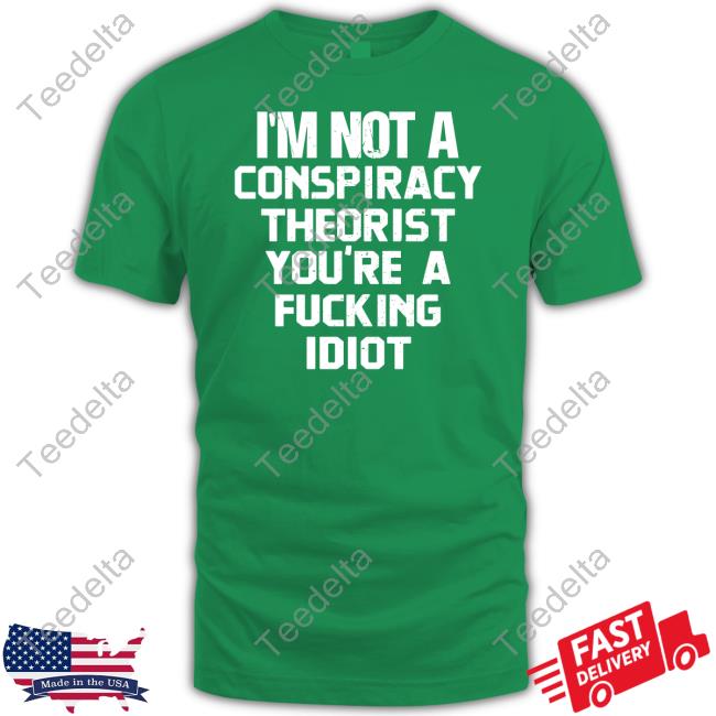 Rebelcat I'm Not A Conspiracy Theorist You're A Fucking Idiot Shirt Rebelcat I'm Not A Conspiracy Theorist You're A Fucking Idiot Shirt Rebelpuss