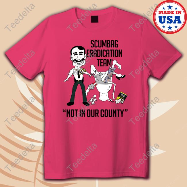 Sheriffchitwood Scumbag Eradication Team Not In Our County Sweatshirt