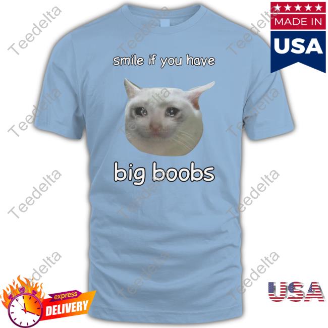 Cringeytees Smile If You Have Big Boobs Cringey T Shirt