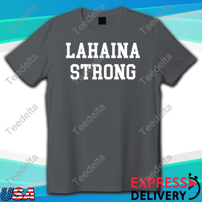 Lahaina Strong T Shirt Theshopforward Lahaina Strong Shirts
