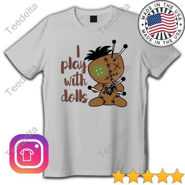 I Play With Dolls Shirts I Play With Dolls Long Sleeve T-Shirt