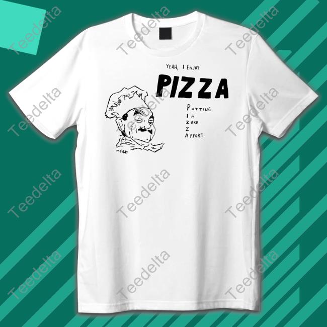 Really Good Artist Yeah I Enjoy Pizza Putting In Zero Z Affort Tee