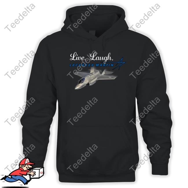 Live, Laugh, Lockheed Martin Hoodie Sweatshirt Live, Laugh, Lockheed Martin Shirts