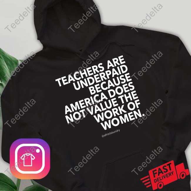 Alfredslaundry Teachers Are Underpaid America Does Not Value The Work Of Women Hoodie
