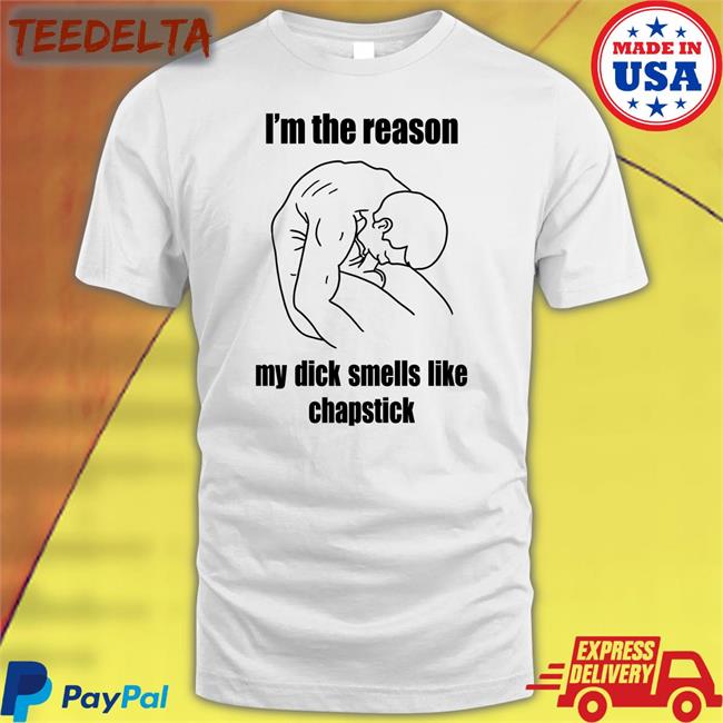 I'm The Reason My Dick Smells Like Chapstick Hoodie
