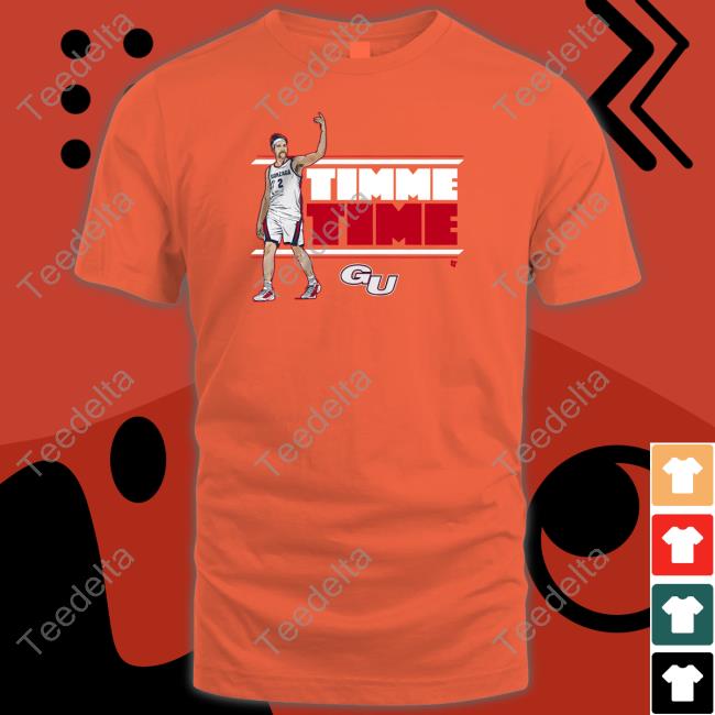 Gonzaga Drew Timme Time Tee Shirt Breakingt Store Gonzaga Drew Timme Time Hoodie