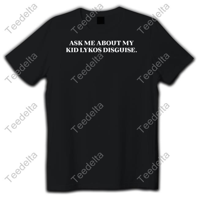 Kid Lykos Ask Me About My Kid Lykos Disguise Tee