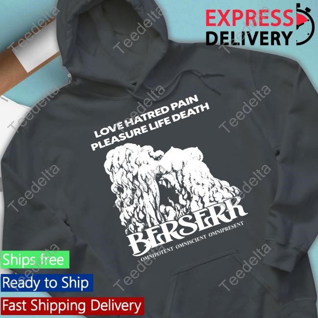 Findsleeptees Love Hatred Pain Pleasure Life Death Berserk Omnipotent Omniscient Omnipresent T-Shirt